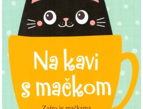 Na kavi s mačkom : zašto je mačkama potrebno tako malo da budu sretne